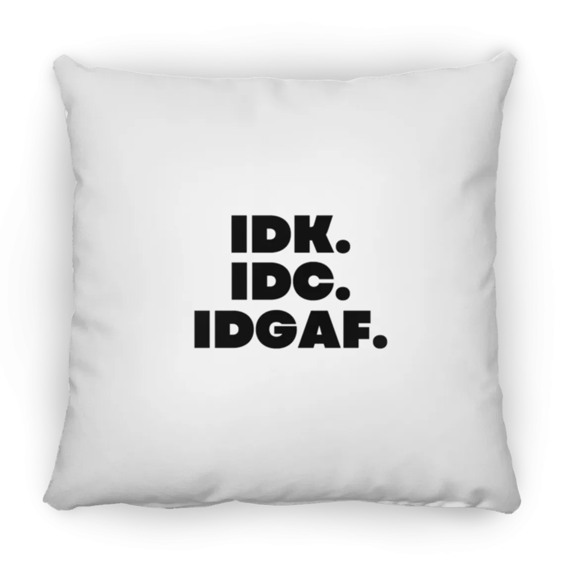 IDK. IDC. IDGAF. Large Square Pillow